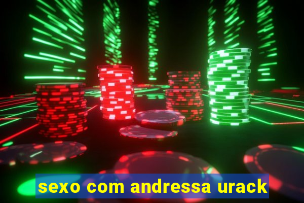 sexo com andressa urack